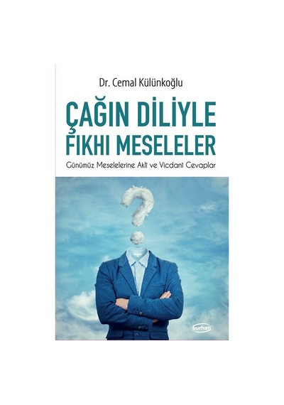 Çağın Diliyle Fkhı Meseleler / Günümüz Meselelerine Akli Ve Vi...