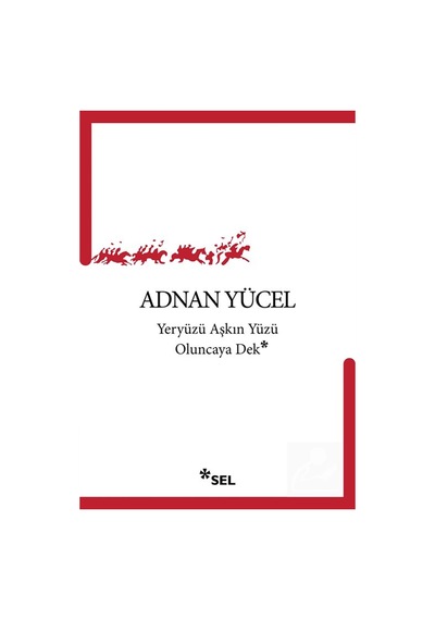 Yeryüzü Aşkın Yüzü Oluncaya Dek / Adnan Yücel