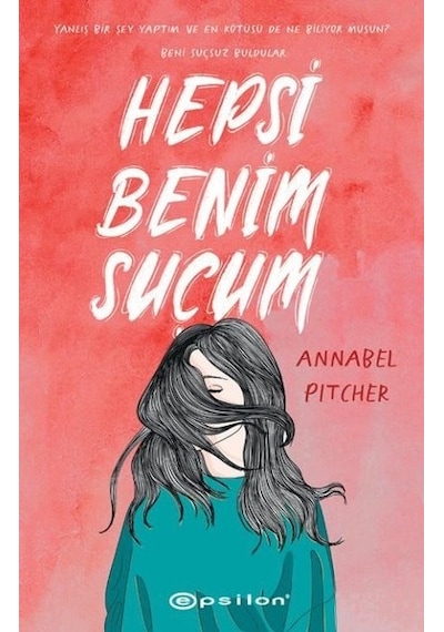 Hepsi Benim Suçum - Annabel Pitcher - Epsilon Yayınevi
