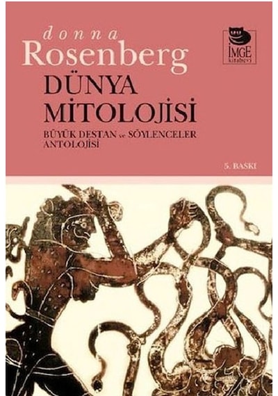 Dünya Mitolojisi-Büyük Destan ve Söylenceler Antolojisi - Donna Rosenberg - İmge Kitabevi