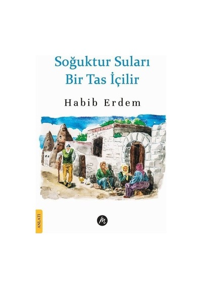 Soğuktur Suları Bir Tas İçilir - Habib Erdem - Mahfel Yayıncılık