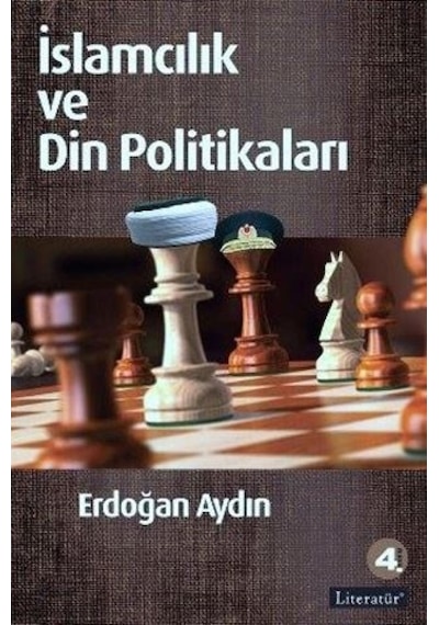 İslamcılık ve Din Politikaları - Erdoğan Aydın - Literatür Yayıncılık