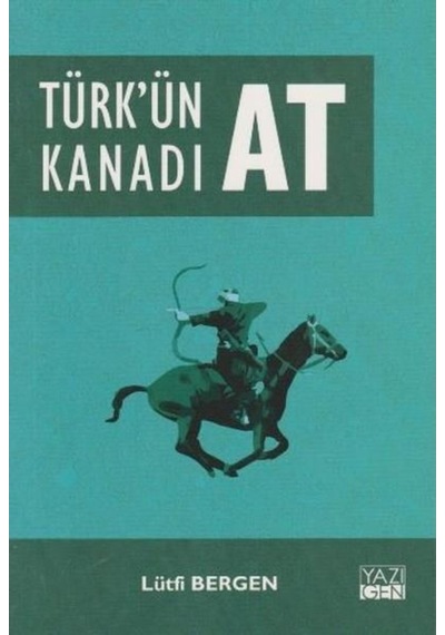Türk'ün Kanadı At - Lütfi Bergen - Yazıgen Yayınevi