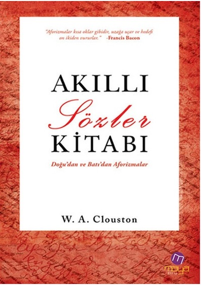 Doğu'dan ve Batı'dan Aforizmalar - Akıllı Sözler Kitabı - Alexander Clouston - Maya Kitap