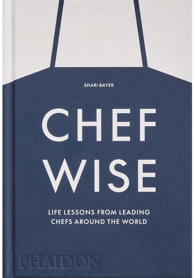 Chefwise: Life Lessons From Leading Chefs Around The World 256