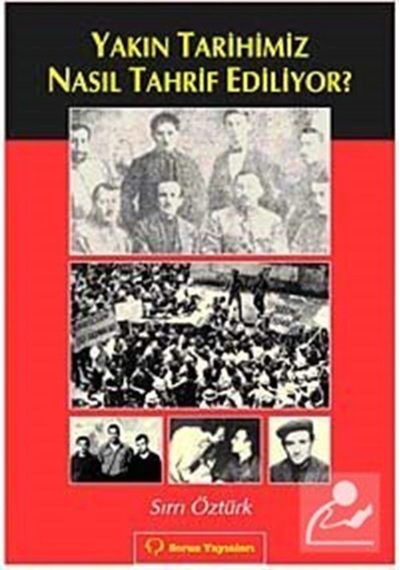 Yakın Tarihimiz Nasıl Tahrif Ediliyor? / Sırrı Öztürk 9789754311891