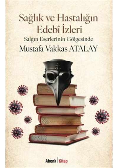 Sağlık Ve Hastalığın Edebî İzleri / Mustafa Vakkas Atalay