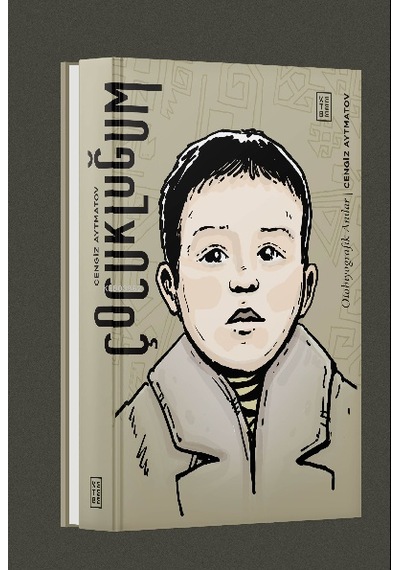 Çocukluğum - Otobiyografik Anılar - Cengiz Aytmatov - Ketebe
