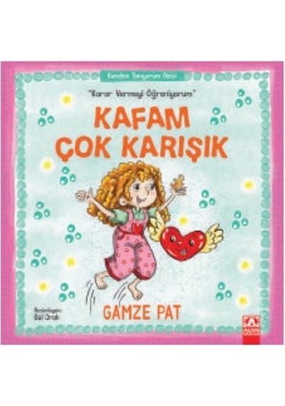 Kafam Çok Karışık-Karar Vermeyi Öğreniyorum - Gamze Pat - Altın Kitaplar