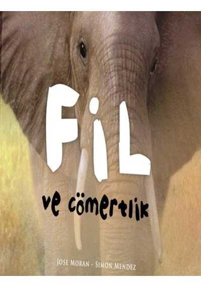Fil ve Cömertlik - Jose Moran -  Simon Mendez - Çiçek Yayıncılık