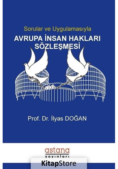Sorular ve Uygulamasıyla Avrupa İnsan Hakları Sözleşmesi - İlyas Doğan - Astana Yayınları