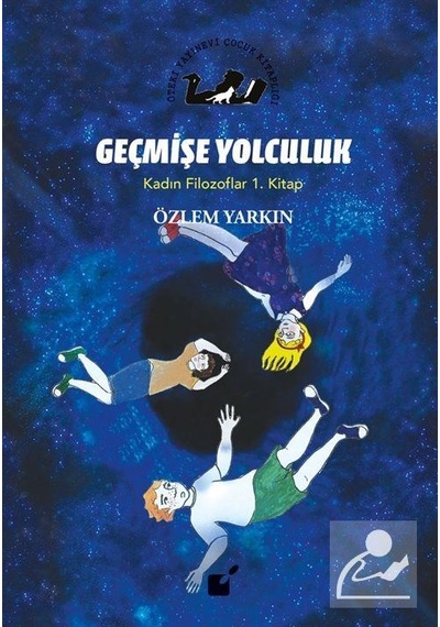 Geçmişe Yolculuk / Kadın Filozoflar 1. Kitap / Özlem Yarkın