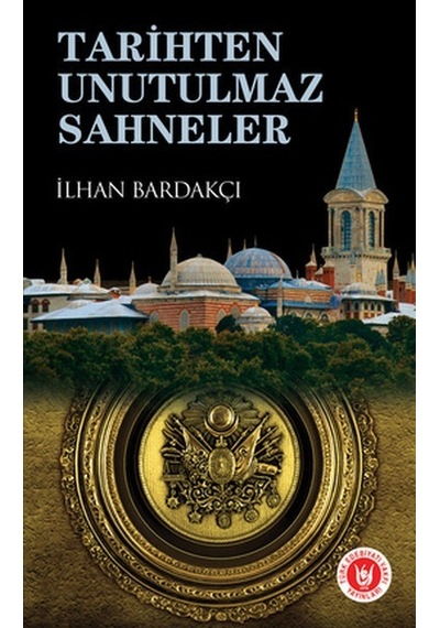 Tarihten Unutulmaz Sahneler - İlhan Bardakçı - Türk Edebiyatı Vakfı Yayınları
