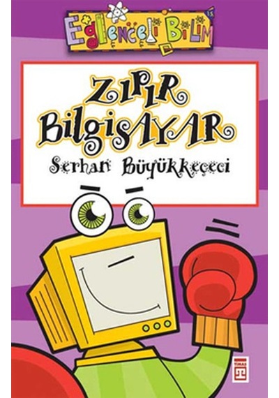 Eğlenceli Bilgi (Bilim) - Zıpır Bilgisayar - Serhan Büyükkeçeci - Timaş Yayınları