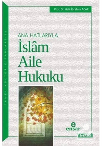 Ana Hatlarıyla İslam Aile Hukuku - Halil İbrahim Acar - Ensar Neşriyat