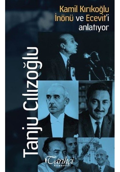 Kamil Kırıkoğlu İnönü ve Ecevit'i Anlatıyor - Tanju Cılızoğlu - Tarihçi Kitabevi