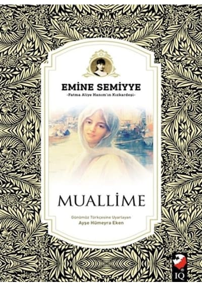 Muallime - Emine Semiyye - IQ Kültür Sanat Yayıncılık