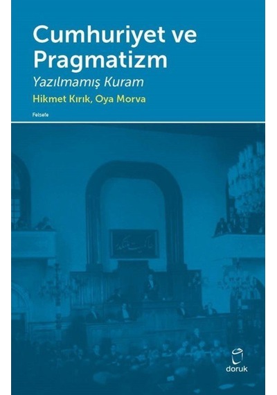 Cumhuriyet ve Pragmatizm - Hikmet Kırık -  Oya Morva - Doruk Yayınları