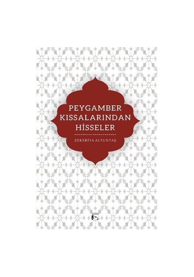 Peygamber Kıssalarından Hisseler / Zekeriya Altuntaş
