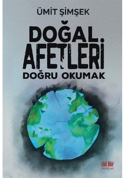 Doğal Afetleri Doğru Okumak - Ümit Şimşek - Akıl Fikir Yayınları