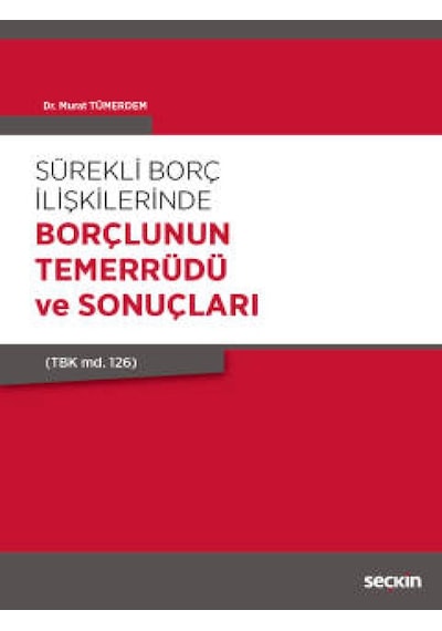 Sürekli Borç İlişkilerinde Borçlunun Temerrüdü ve Sonuçları - Murat Tümerdem - Seçkin Yayıncılık