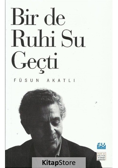 Bir de Ruhi Su Geçti - Füsun Akatlı - Su Yayınları