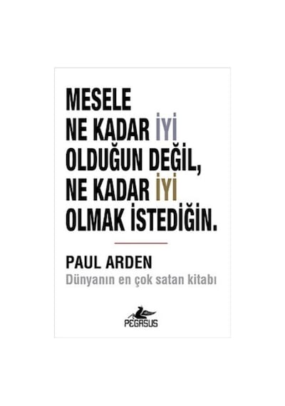 Mesele Ne Kadar Iyi Olduğun Değil Ne Kadar Iyi Olmak Istediğin - Paul Arden