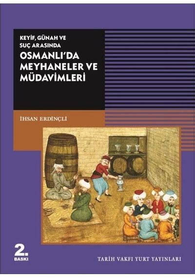Keyif - Günah ve Suç Arasında Osmanlı'da Meyhaneler ve Müdavimleri - İhsan Erdinçli - Tarih Vakfı Yurt Yayınları