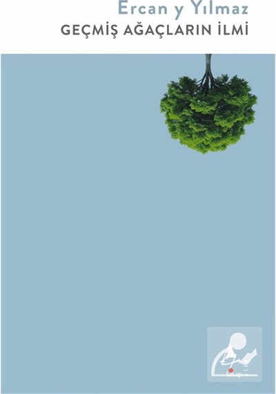 Geçmiş Ağaçların İlmi / Ercan Y. Yılmaz
