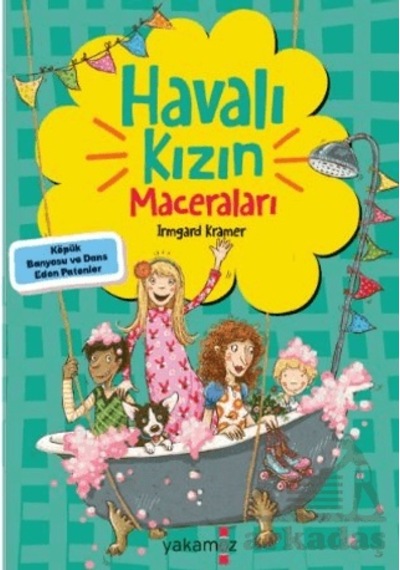 Havalı Kızın Maceraları - Köpük Banyosu ve Dans Eden Patenler - Irmgard Kramer -  Çiğdem Samsunlu - Yakamoz Yayınları
