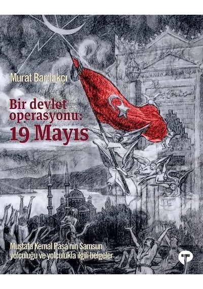 Bir Devlet Operasyonu: 19 Mayıs - Murat Bardakçı - Turkuvaz Kitap