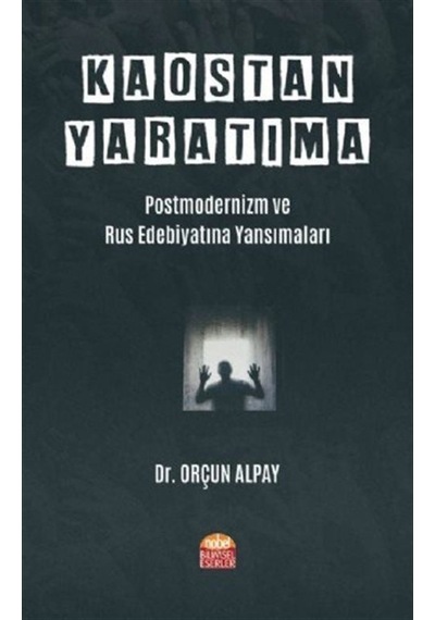 Kaostan Yaratıma: Postmodernizm ve Rus Edebiyatına Yansımaları- Nobel Bilimsel Eserler