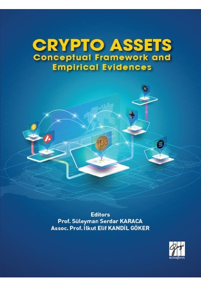 Gazi Kitabevi - Crypto Assets Conceptual Framework and Epirical Evidences - Prof. Süleyman Serdar KARACA - Assoc. Prof. İlkut Elif KANDİL GÖKER