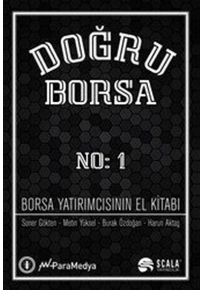 Doğru Borsa No: 1 - Borsa Yatırımcısının El Kitabı - Soner Gökten -  Metin Yüksel - Scala Yayıncılık