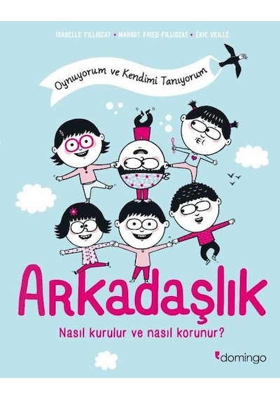 Arkadaşlık: Nasıl Kurulur ve Nasıl Korunur? Oynuyorum ve Kendimi Tanıyorum - Eric Veille - Domingo Yayınevi