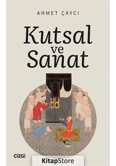 Kutsal ve Sanat - Ahmet Çaycı - Çizgi Kitabevi