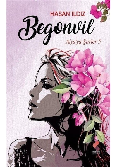 Begonvil - Alya'ya Şiirler 5 - Hasan İldiz - Klaros Yayınları