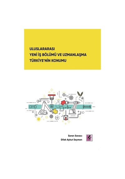 Uluslararası Yeni İş Bölümü ve Uzmanlaşma Türkiye'nin Konumu - Dilek Aykut Seymen - Efil Yayınevi Yayınları