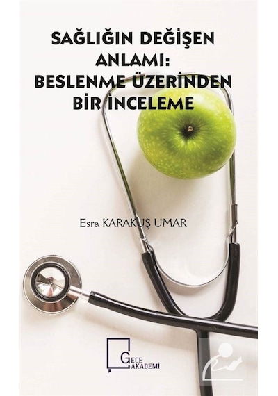 Sağlığın Değişen Anlamı: Beslenme Üzerinden Bir İnceleme - Esra Karakuş Umar - Gece Akademi