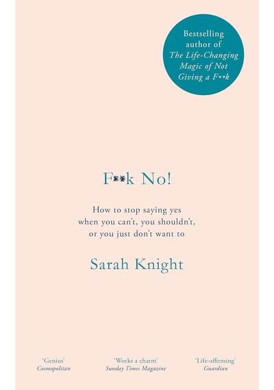 F K No : How To Stop Saying Yes, When You Can't, You Shouldn't, Or You Just Don't Want To