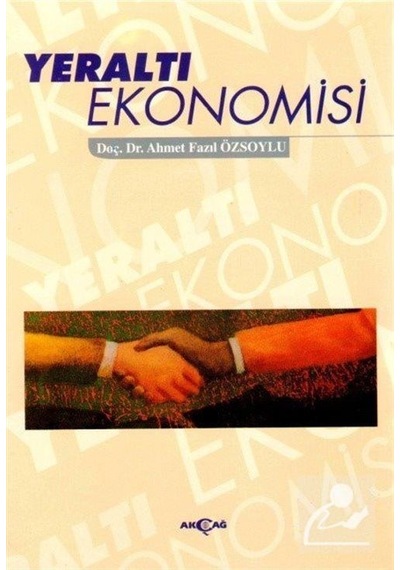 Yeraltı Ekonomisi - Ahmet Fazıl Özsoylu - Akçağ Yayınları