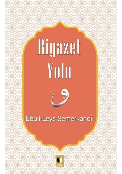 Riyazet Yolu - Ebü'l - Leys Semerkandi - Ehil