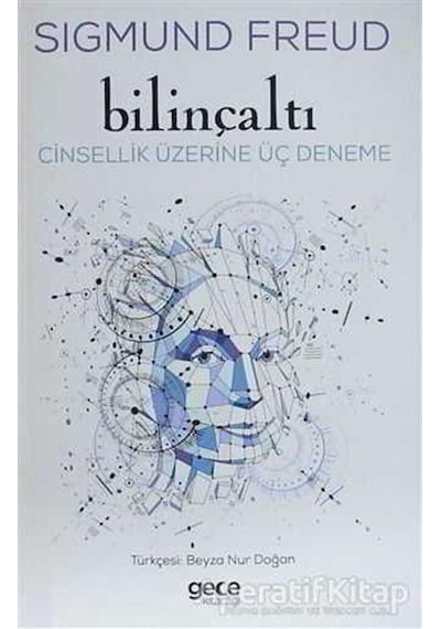Bilinçaltı-Cinsellik Üzerine Üç Deneme - Sigmund Freud - Gece Kitaplığı