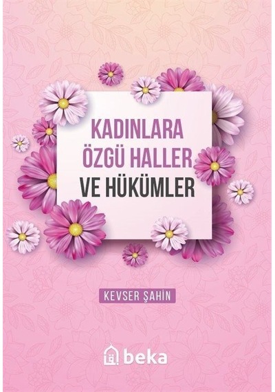 Kadınlara Özgü Haller ve Hükümleri - Kevser Şahin - Beka Yayınları