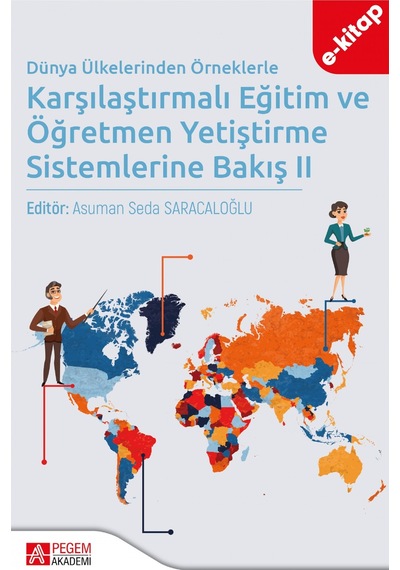 Dünya Ülkelerinden Örneklerle Karşılaştırmalı Eğitim Ve Öğretmen Yetiştirme Sistemlerine Bakış Iı E