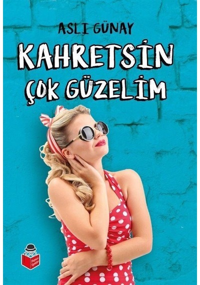 Kahretsin Çok Güzelim - Aslı Günay - Başucu Yayınları