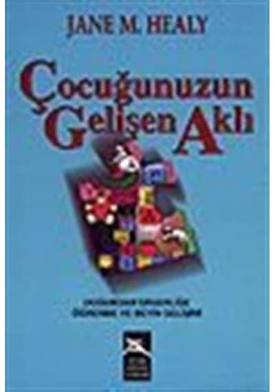 Çocuğunuzun Gelişen Aklı / Doğumdan Ergenliğe Öğrenme ve Beyin...