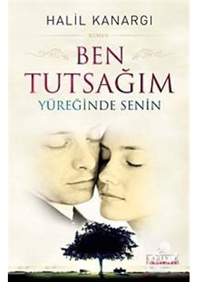 Ben Tutsağım Yüreğinde Senin - Halil Kanargı - Kariyer Yayınları