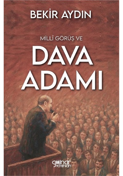 Millî Görüş Ve Dava Adamı / Bekir Aydın