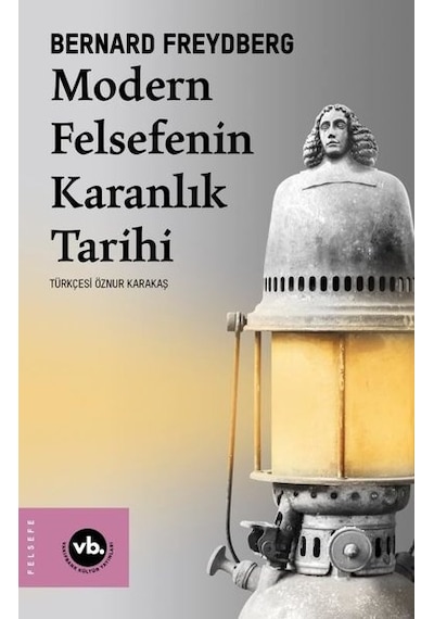 Modern Felsefenin Karanlık Tarihi - Bernard Freydberg - VakıfBank Kültür Yayınları